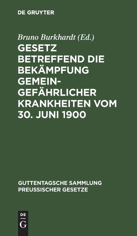 Gesetz Betreffend Die Bekämpfung Gemeingefährlicher Krankheiten Vom 30. Juni 1900: Text-Ausg. Mit Anm. Und Sachreg.: 56 (Guttentagsche Sammlung Preußischer Gesetze)