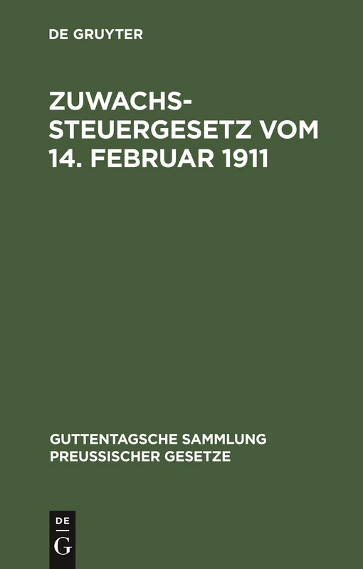 Zuwachssteuergesetz Vom 14. Februar 1911: Text-Ausgabe Mit Ausführlichem Sachregister: 4 (Guttentagsche Sammlung Preußischer Gesetze)