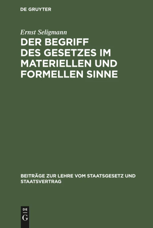Der Begriff des Gesetzes im materiellen und formellen Sinne: 1 (Beiträge Zur Lehre Vom Staatsgesetz Und Staatsvertrag)