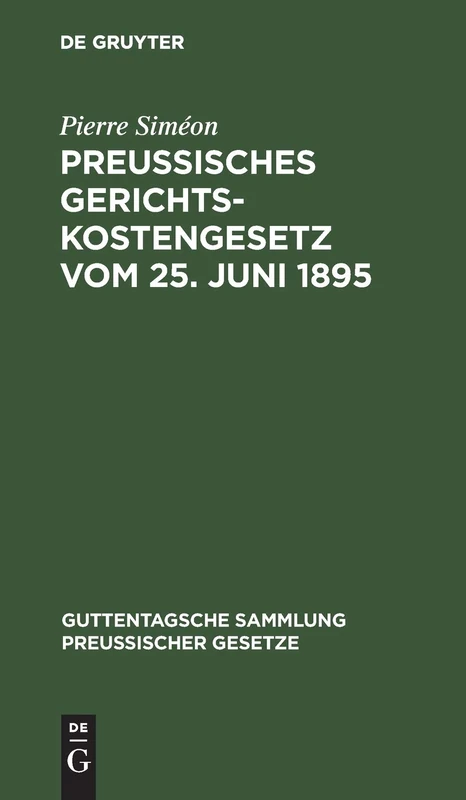 Preussisches Gerichtskostengesetz Vom 25. Juni 1895: In Der Fassung Vom 6. Oktober 1899: 17 (Guttentagsche Sammlung Preußischer Gesetze)