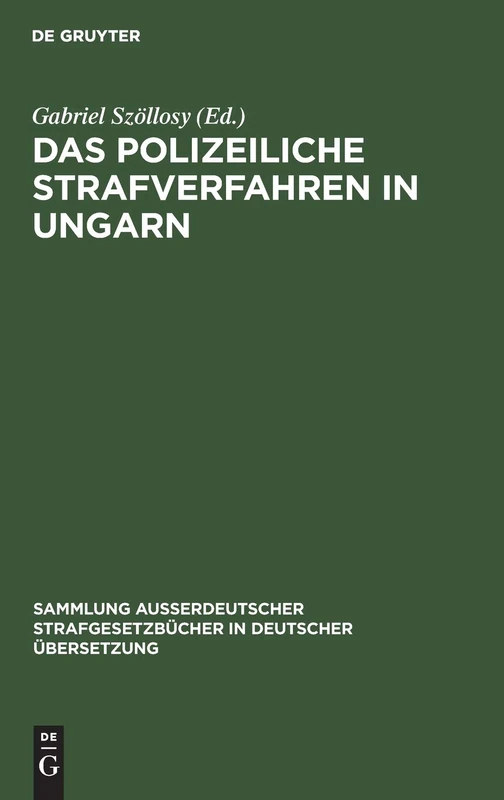 Das Polizeiliche Strafverfahren in Ungarn: 38 (Sammlung Außerdeutscher Strafgesetzbücher in Deutscher Übers)