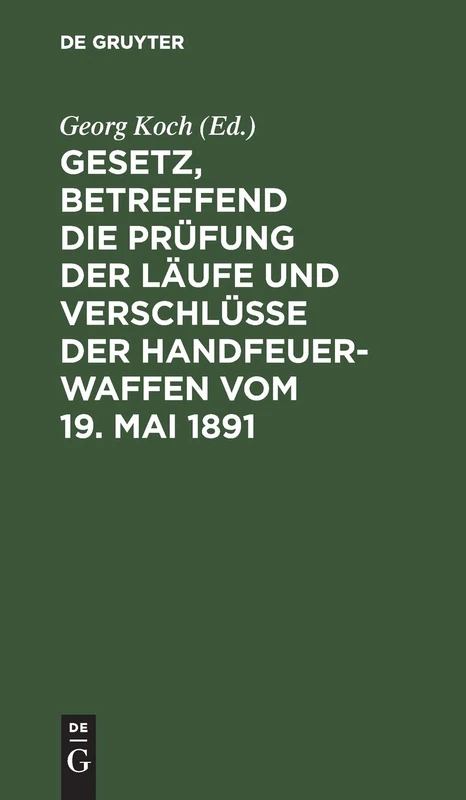 Gesetz, Betreffend Die Prüfung Der Läufe Und Verschlüsse Der Handfeuerwaffen Vom 19. Mai 1891: Nebst D. Ausführgsbestimmungen D. Bundesrathes V. 22. ... England, Belgien, Frankreich U. Oesterreich