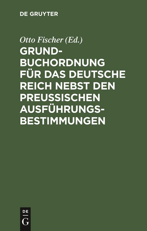 Grundbuchordnung für das Deutsche Reich nebst den preußischen Ausführungsbestimmungen: Text-ausgabe Mit Einleitung, Anmerkungen Und Sachregister