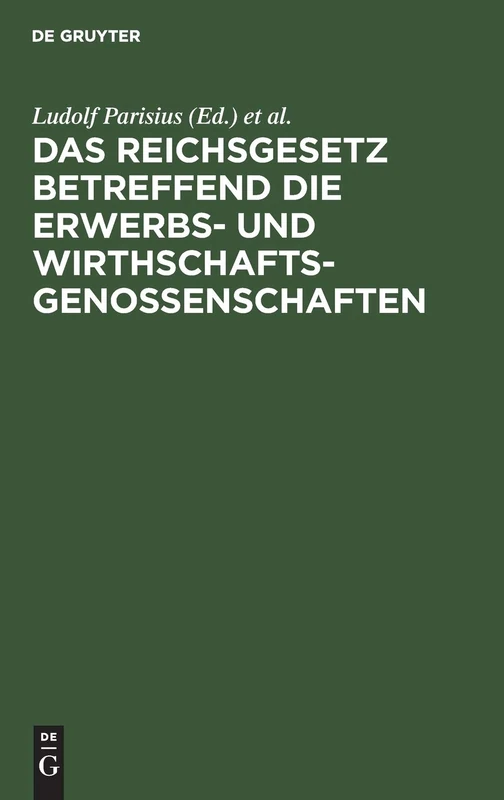 Das Reichsgesetz Betreffend Die Erwerbs- Und Wirthschaftsgenossenschaften: Kommentar