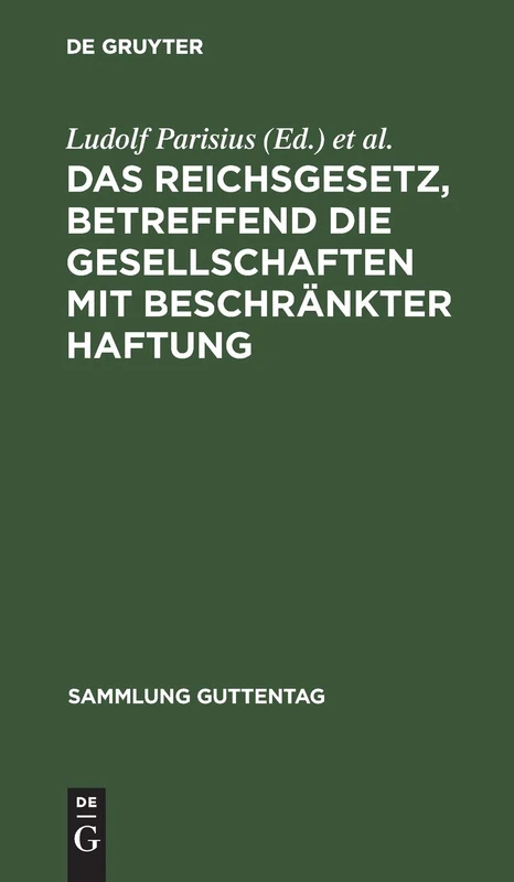 Das Reichsgesetz, betreffend die Gesellschaften mit beschränkter Haftung: Mit Anm. U. Sachreg: 32 (Sammlung Guttentag)
