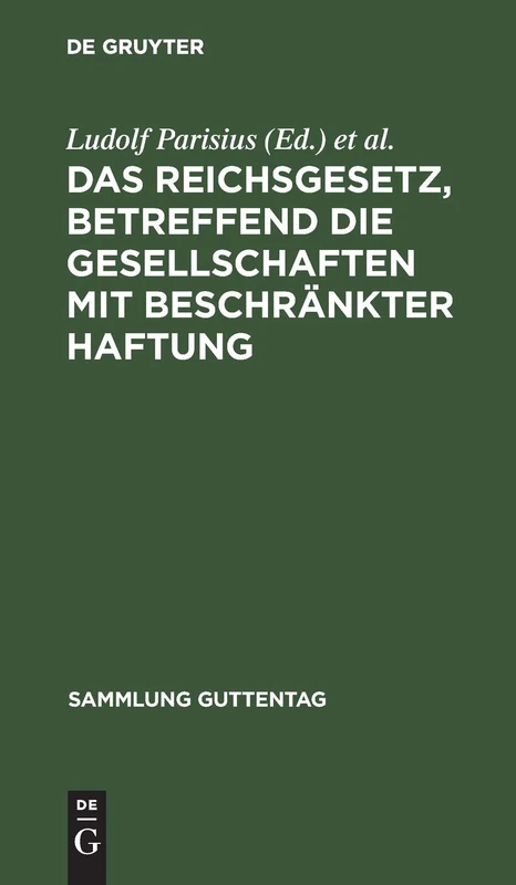Das Reichsgesetz, betreffend die Gesellschaften mit beschränkter Haftung: Text-Ausgabe Mit Anmerkungen Und Sachregister: 32 (Sammlung Guttentag)