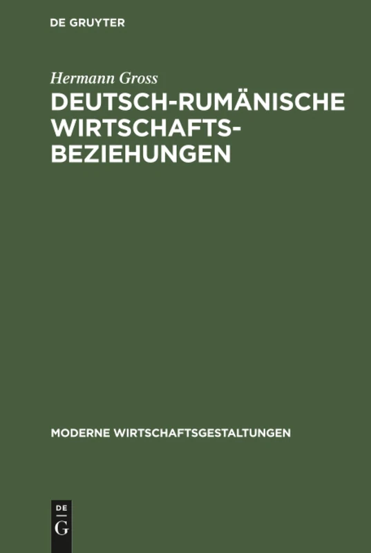 Deutsch-rumänische Wirtschaftsbeziehungen: Mit Einer Volkswirtschaftlichen Bibliographie Über Rumänien: 13 (Moderne Wirtschaftsgestaltungen)