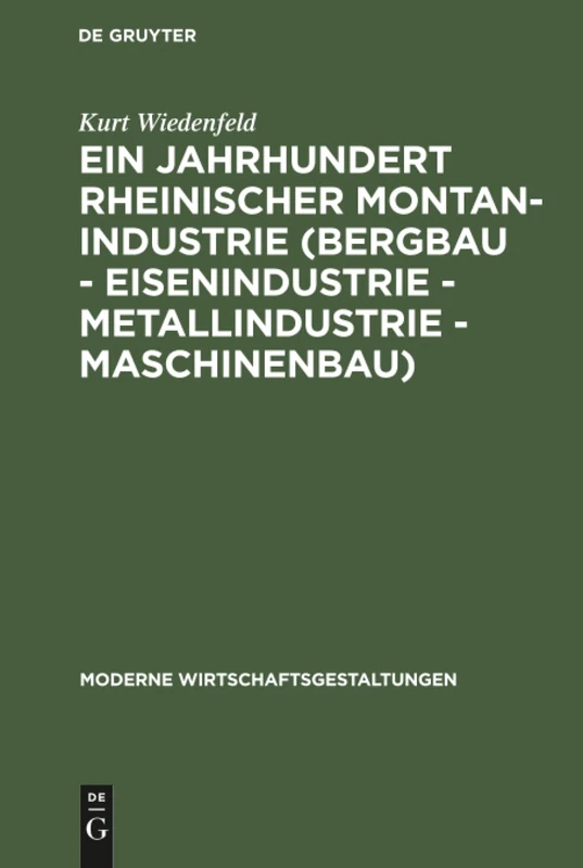 Ein Jahrhundert rheinischer Montan-Industrie (Bergbau - Eisenindustrie - Metallindustrie - Maschinenbau): 1815-1915: 4 (Moderne Wirtschaftsgestaltungen)