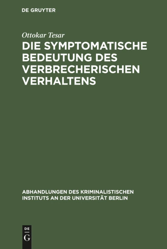 Die symptomatische Bedeutung des verbrecherischen Verhaltens: Ein Beitrag Zur Wertungslehre Im Strafrecht: 5 (Abhandlungen Des Kriminalistischen Instituts an Der Universi) - Image 1