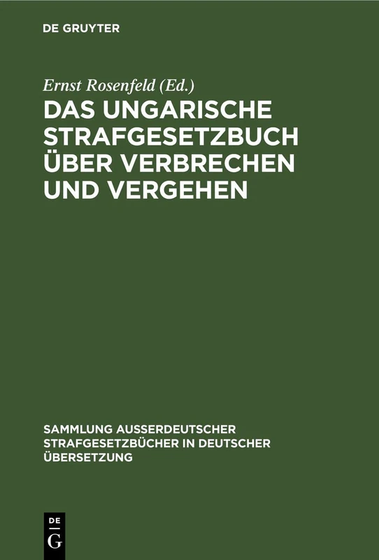 Das Ungarische Strafgesetzbuch Über Verbrechen Und Vergehen: (V. Gesetz-Artikel Vom Jahre 1878); Mit Allen Abänderungen Und Ergänzungen Einschließlich ... Strafgesetzbücher in Deutscher Übers)