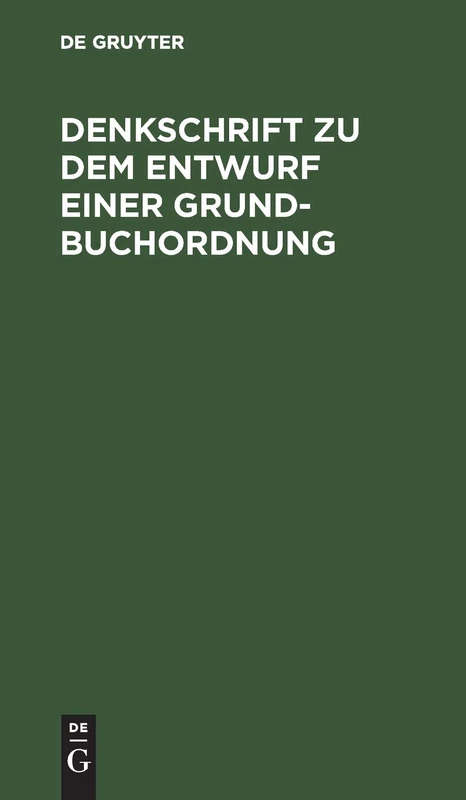 Denkschrift Zu Dem Entwurf Einer Grundbuchordnung: Reichstagsvorlage