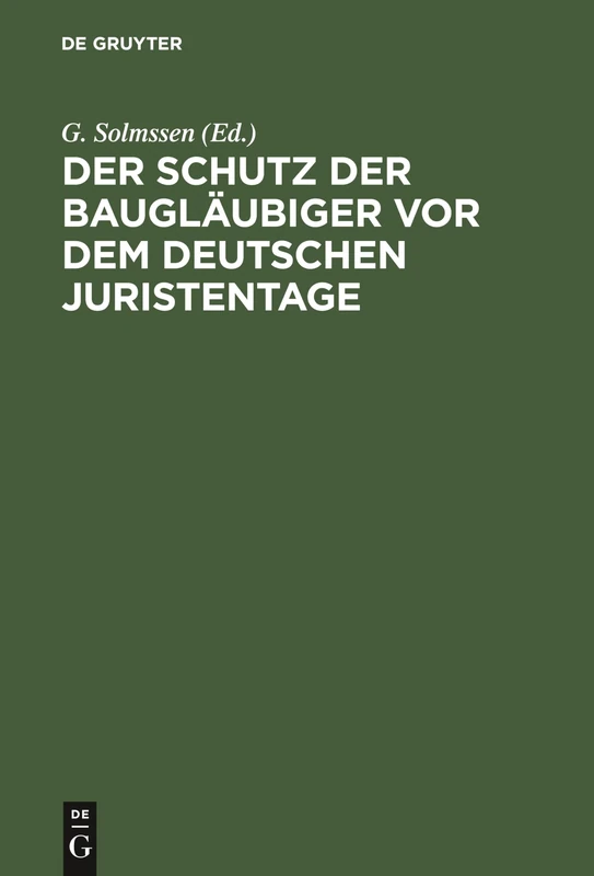 Der Schutz Der Baugläubiger VOR Dem Deutschen Juristentage: Abdruck Der Dem XXVI. Deutschen Juristentage Erstattaten Gutachten Und Des ... Verhandlungen Vom 10. Und 12. September 1902