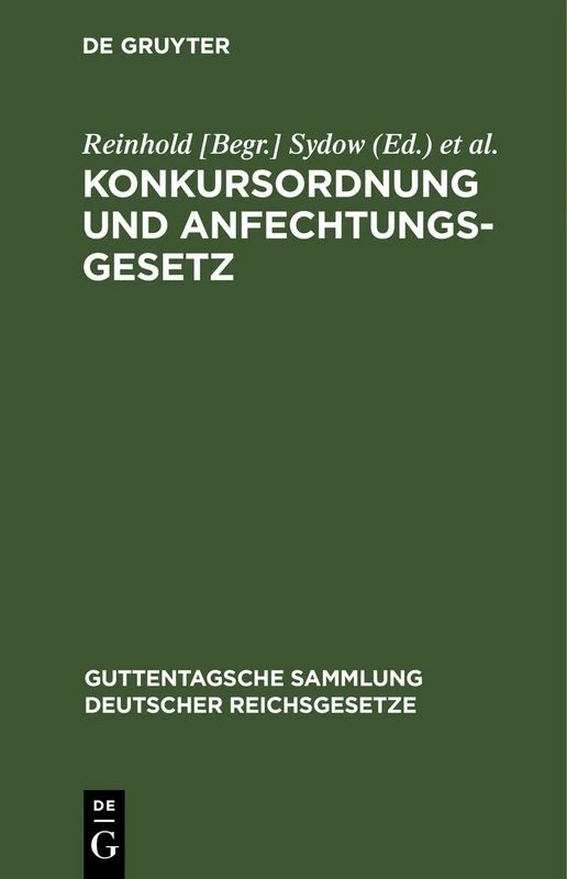 Konkursordnung Und Anfechtungsgesetz: Mit Anmerkungen Unter Besonderer Berücksichtigung Der Entscheidungen Des Reichsgerichts: 13 (Guttentagsche Sammlung Deutscher Reichsgesetze)