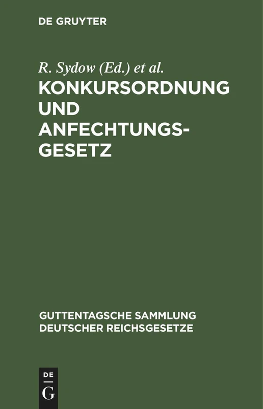 Konkursordnung Und Anfechtungsgesetz: Unter Besonderer Berücksichtigung Der Entscheidungen Des Reichsgerichtes: 13 (Guttentagsche Sammlung Deutscher Reichsgesetze)