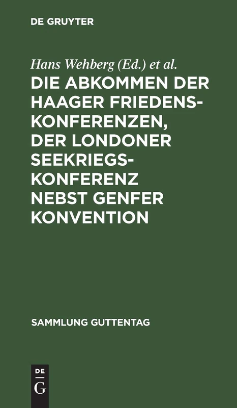 Die Abkommen Der Haager Friedenskonferenzen, Der Londoner Seekriegskonferenz Nebst Genfer Konvention: Text-Ausgabe Mit Einleitung, Personen- Und Sachregister: 99 (Sammlung Guttentag)
