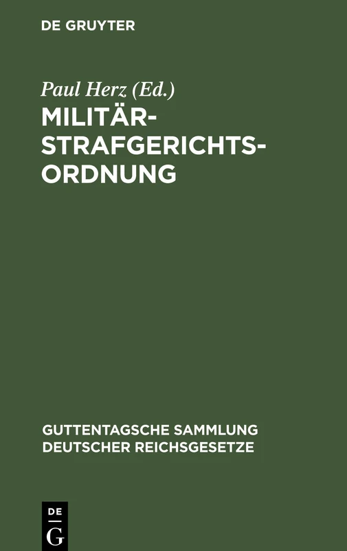 Militärstrafgerichtsordnung: Nebst Einführungsgesetz Und Gesetz, Betreffend Die Dienstvergehen Der Richterlichen Militärjustizbeamten Und Die ... Sammlung Deutscher Reichsgesetze)