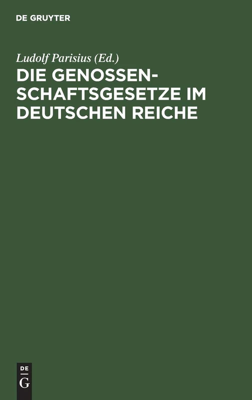 Die Genossenschaftsgesetze im Deutschen Reiche: Mit Einleitung Und Erläuterungen Zum Praktischen Gebrauche Für Juristen Und Genossenschaftler