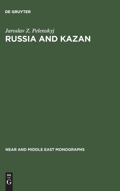 Russia and Kazan: Conquest and imperial ideology (1438–1560s): 5 (Near and Middle East Monographs, 5)