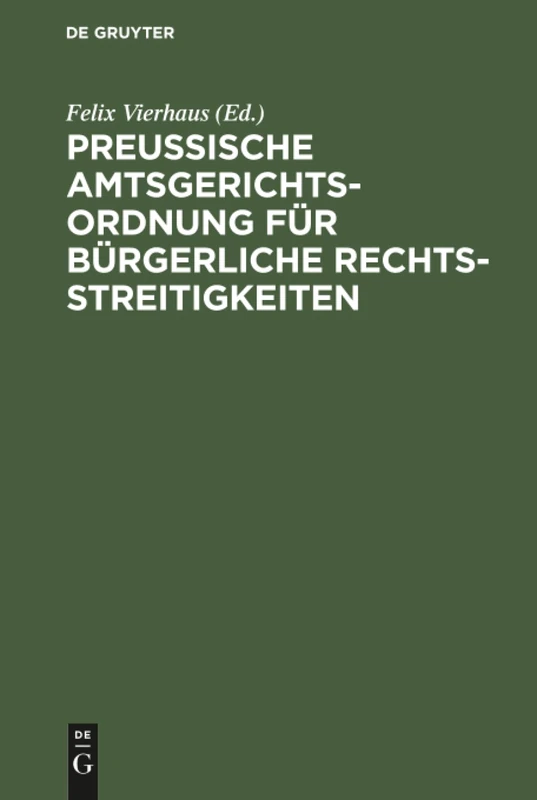 Preußische Amtsgerichtsordnung für bürgerliche Rechtsstreitigkeiten: Zusammenstellung Der Auf Den Amtsgerichtlichen Civilprozess Bezüglichen in Preussen Geltenden Vorschriften