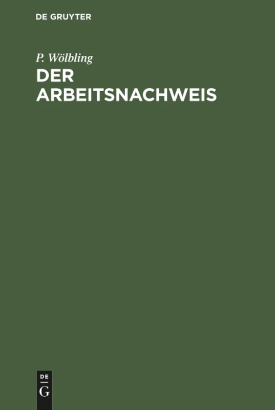Der Arbeitsnachweis: Handbuch Für Den Gebrauch Bei Der Stellenvermittlung Im Deutschen Reiche