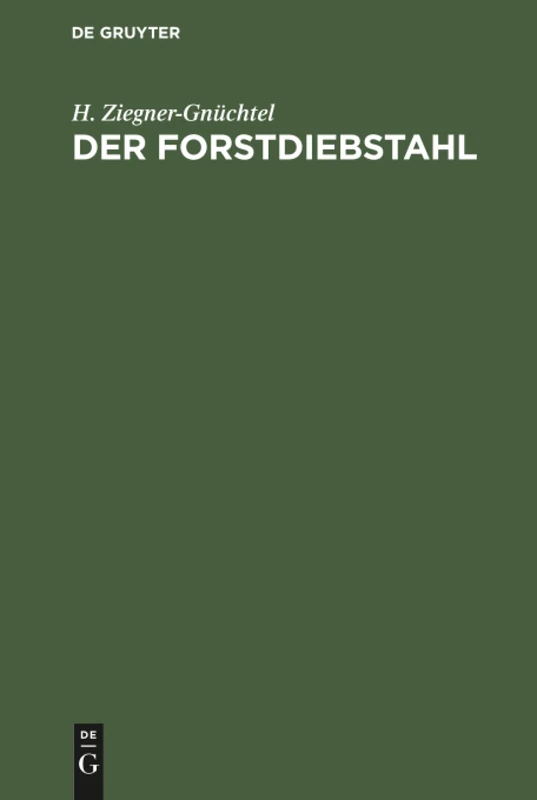 Der Forstdiebstahl: Darstellungen Aus Dem in Deutschland Geltenden Recht