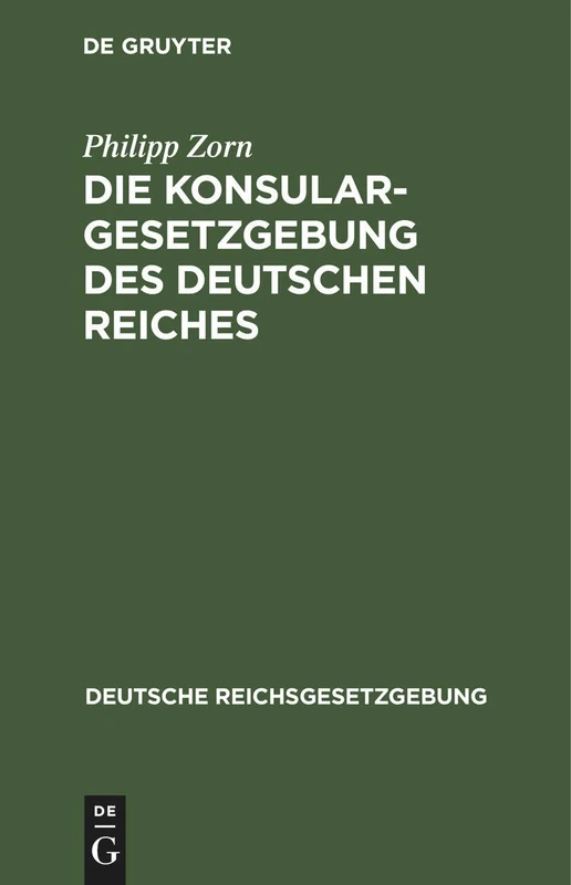 Die Konsulargesetzgebung Des Deutschen Reiches: 21 (Deutsche Reichsgesetzgebung)