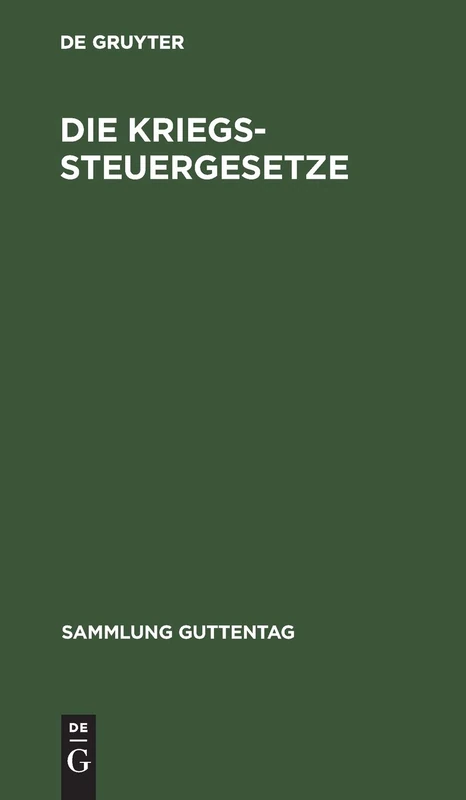 Die Kriegssteuergesetze: Rücklagegesetz M. Ausführungsbestimmungen, Kriegssteuer- U. Besitzsteuer-Gesetz Mit Ausführungsbestimmungen U. Novellen, ... Gesetz (Sammlung Guttentag)