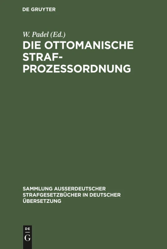 Die Ottomanische Strafprozessordnung: Veröffentlicht Auf Irade Vom 5 Redscheb 1296 (25. Juni 1879): 21 (Sammlung Außerdeutscher Strafgesetzbücher in Deutscher Übers)