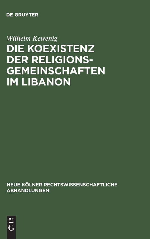 Die Koexistenz der Religionsgemeinschaften im Libanon: 30 (Neue Kölner rechtswissenschaftliche Abhandlungen, 30)