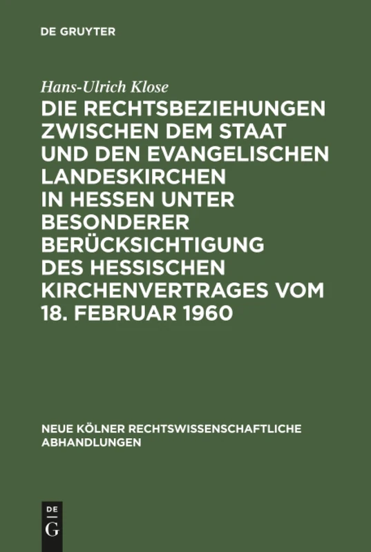 Die Rechtsbeziehungen zwischen dem Staat und den Evangelischen Landeskirchen in Hessen unter besonderer Berücksichtigung des Hessischen ... rechtswissenschaftliche Abhandlungen, 42)