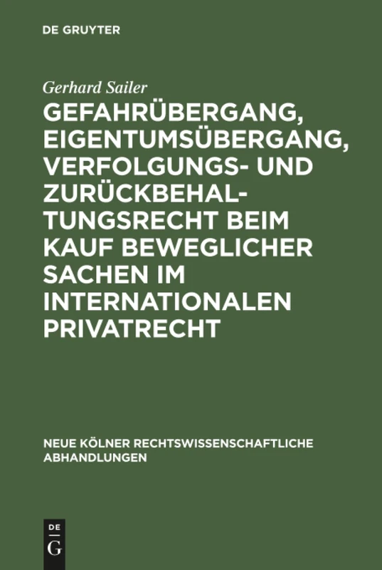 Gefahrübergang, Eigentumsübergang, Verfolgungs- und Zurückbehaltungsrecht beim Kauf beweglicher Sachen im internationalen Privatrecht: 45 (Neue Kölner rechtswissenschaftliche Abhandlungen, 45)