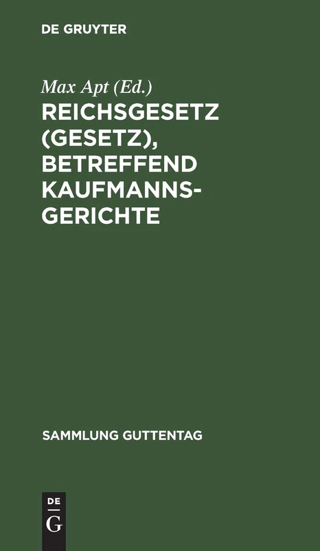 Reichsgesetz (Gesetz), betreffend Kaufmannsgerichte: Mit Anm. U. Sachreg: 74 (Sammlung Guttentag)
