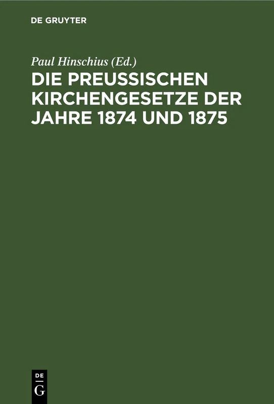 Die Preussischen Kirchengesetze Der Jahre 1874 Und 1875: Nebst Dem Reichsgesetze Vom 4. Mai 1874