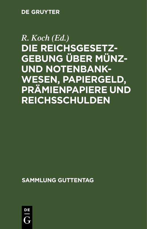Die Reichsgesetzgebung Über Münz- Und Notenbankwesen, Papiergeld, Prämienpapiere Und Reichsschulden: Textausgabe Mit Anmerkungen Und Sachregister: 26 (Sammlung Guttentag)