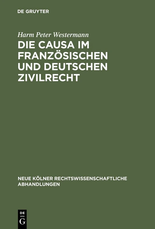 Die causa im französischen und deutschen Zivilrecht: 53 (Neue Kölner Rechtswissenschaftliche Abhandlungen)