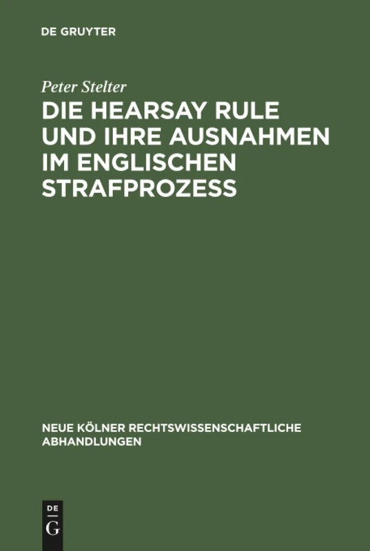 Die Hearsay Rule und ihre Ausnahmen im englischen Strafprozeß: 61 (Neue Kölner rechtswissenschaftliche Abhandlungen, 61)