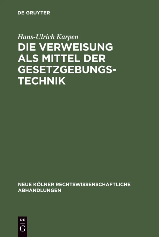 Die Verweisung als Mittel der Gesetzgebungstechnik: 64 (Neue Kölner Rechtswissenschaftliche Abhandlungen)