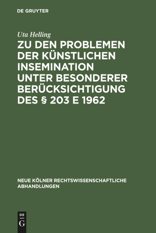 Zu den Problemen der künstlichen Insemination unter besonderer Berücksichtigung des § 203 E 1962: 65 (Neue Kölner rechtswissenschaftliche Abhandlungen, 65)