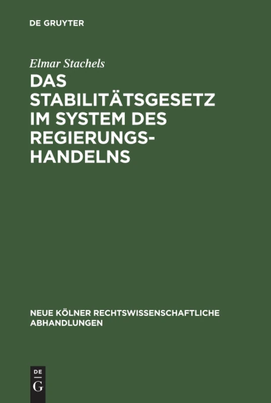 Das Stabilitätsgesetz im System des Regierungshandelns: 69 (Neue Kölner rechtswissenschaftliche Abhandlungen, 69)