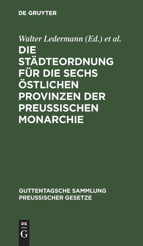 Die Städteordnung Für Die Sechs Östlichen Provinzen Der Preussischen Monarchie: Vom 30. Mai 1853. Nebst Ihren Gesetzlichen Ergänzungen: 32 (Guttentagsche Sammlung Preußischer Gesetze)