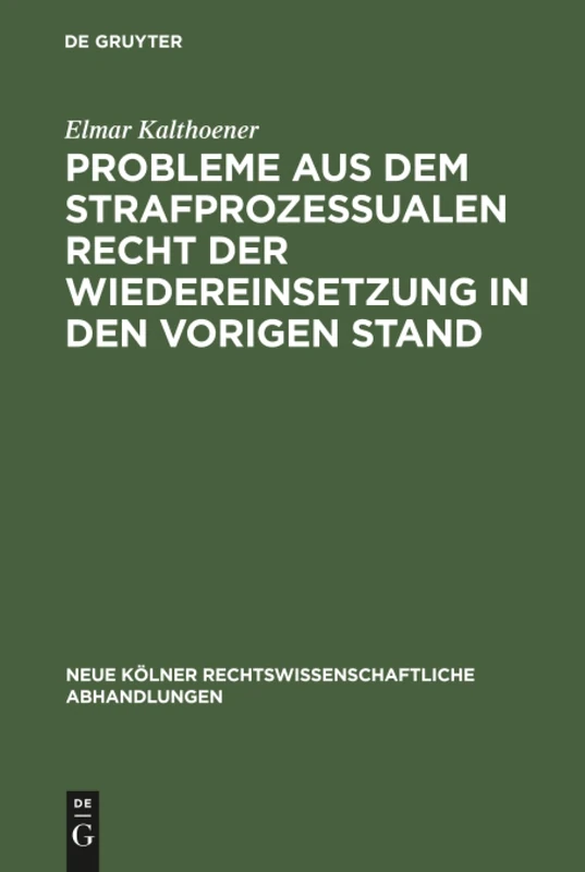 Probleme aus dem strafprozessualen Recht der Wiedereinsetzung in den vorigen Stand: 9 (Neue Kölner rechtswissenschaftliche Abhandlungen, 9)