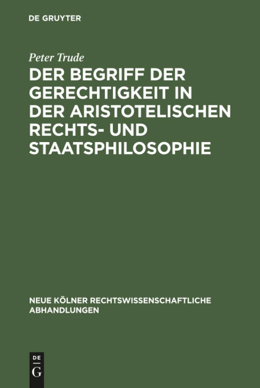 Der Begriff der Gerechtigkeit in der aristotelischen Rechts- und Staatsphilosophie: 3 (Neue Kölner rechtswissenschaftliche Abhandlungen, 3)