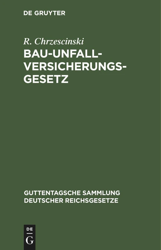 Bau-Unfallversicherungsgesetz: Vom 30. Juni 1900 in Der Fassung Der Bekanntmachung Vom 5. Juli 1900: 28 (Guttentagsche Sammlung Deutscher Reichsgesetze)