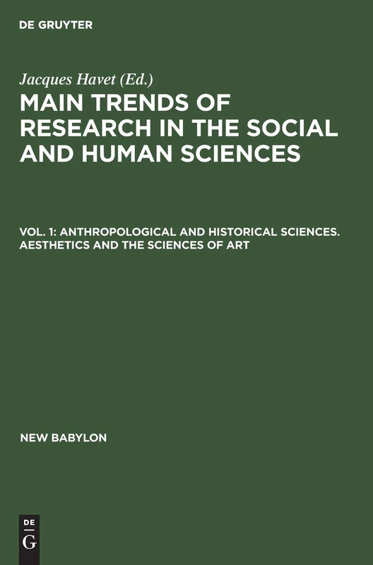 Anthropological and historical sciences. Aesthetics and the sciences of art: Aesthetics and the Sciences of Art, Aus Main Trends of Research in the Social and Human Sciences: 21 (New Babylon, 21/1)