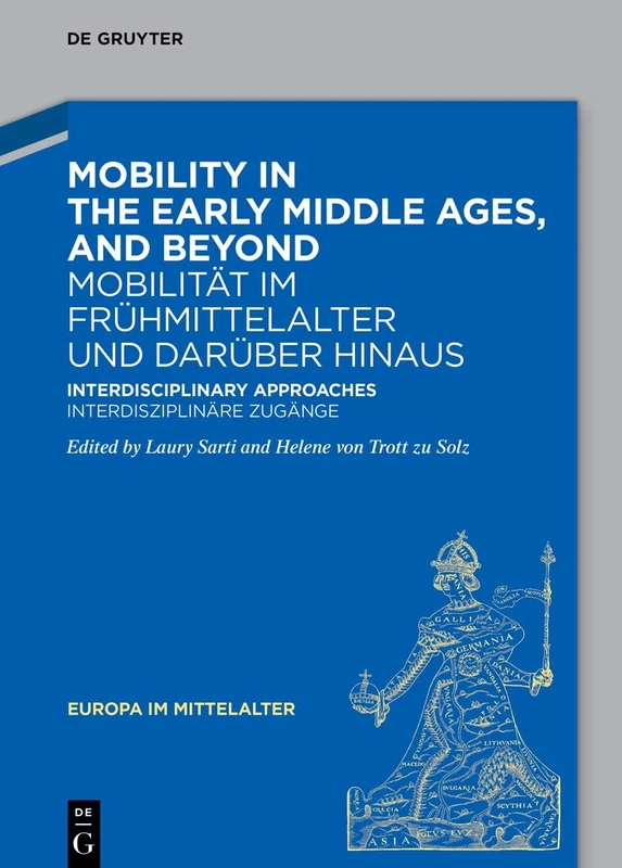 Mobility in the Early Middle Ages, and Beyond – Mobilität im Frühmittelalter und darüber hinaus: Interdisciplinary Approaches – Interdisziplinäre Zugänge: 46 (Europa im Mittelalter, 46)