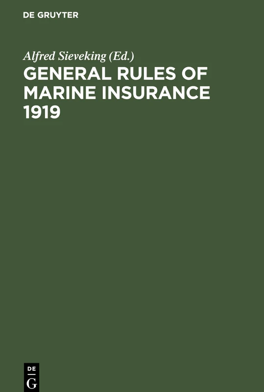 General Rules of marine insurance 1919: Adopted by the German Underwriters and drafted in collaboration with German Chambers of Commerce and other ... auspices of the Hamburg Chamber of Commerce