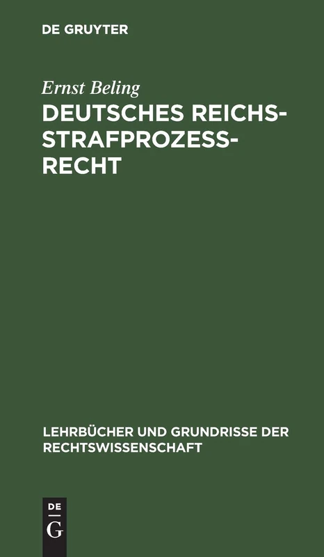 Deutsches Reichsstrafprozeßrecht: Mit Einschluß Des Strafgerichtsverfassungsrechts: 17 (Lehrbücher Und Grundrisse Der Rechtswissenschaft)