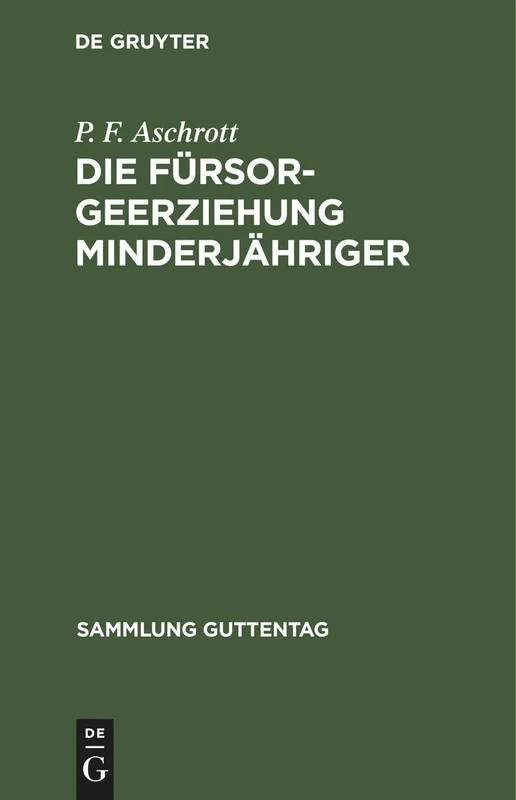 Die Fürsorgeerziehung Minderjähriger: Gesetz Nebst Ausführungsbestimmungen Und Allen Wichtigeren Ministerialerlassen. Text-Ausgabe Mit Einleitung Und Erläuterungen: 28 (Sammlung Guttentag)