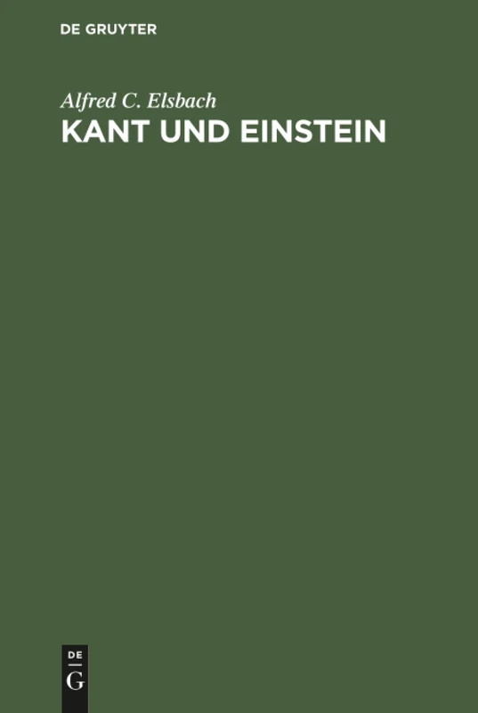 Kant und Einstein: Untersuchungen Über Das Verhältnis Der Modernen Erkenntnistheorie Zur Relativitätstheorie