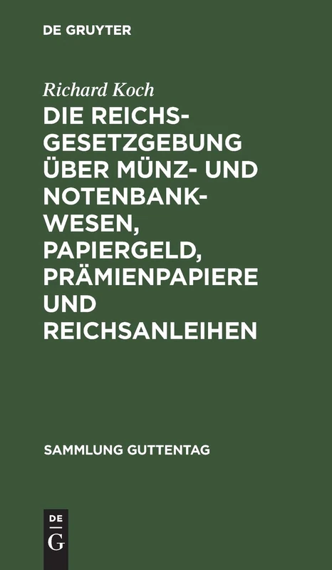 Die Reichsgesetzgebung Über Münz- Und Notenbankwesen, Papiergeld, Prämienpapiere Und Reichsanleihen: Mit Anm. U. Sachreg: 26 (Sammlung Guttentag)